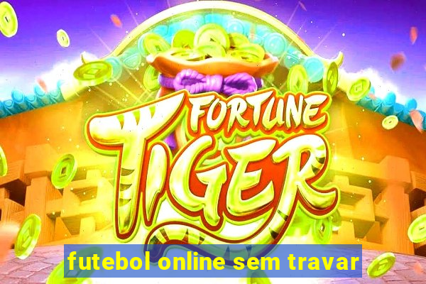 futebol online sem travar